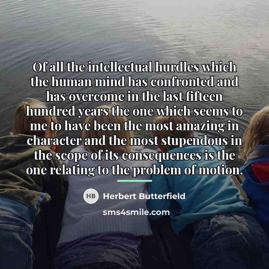 “Of all the intellectual hurdles which the human mind has…” quote by Herbert Butterfield