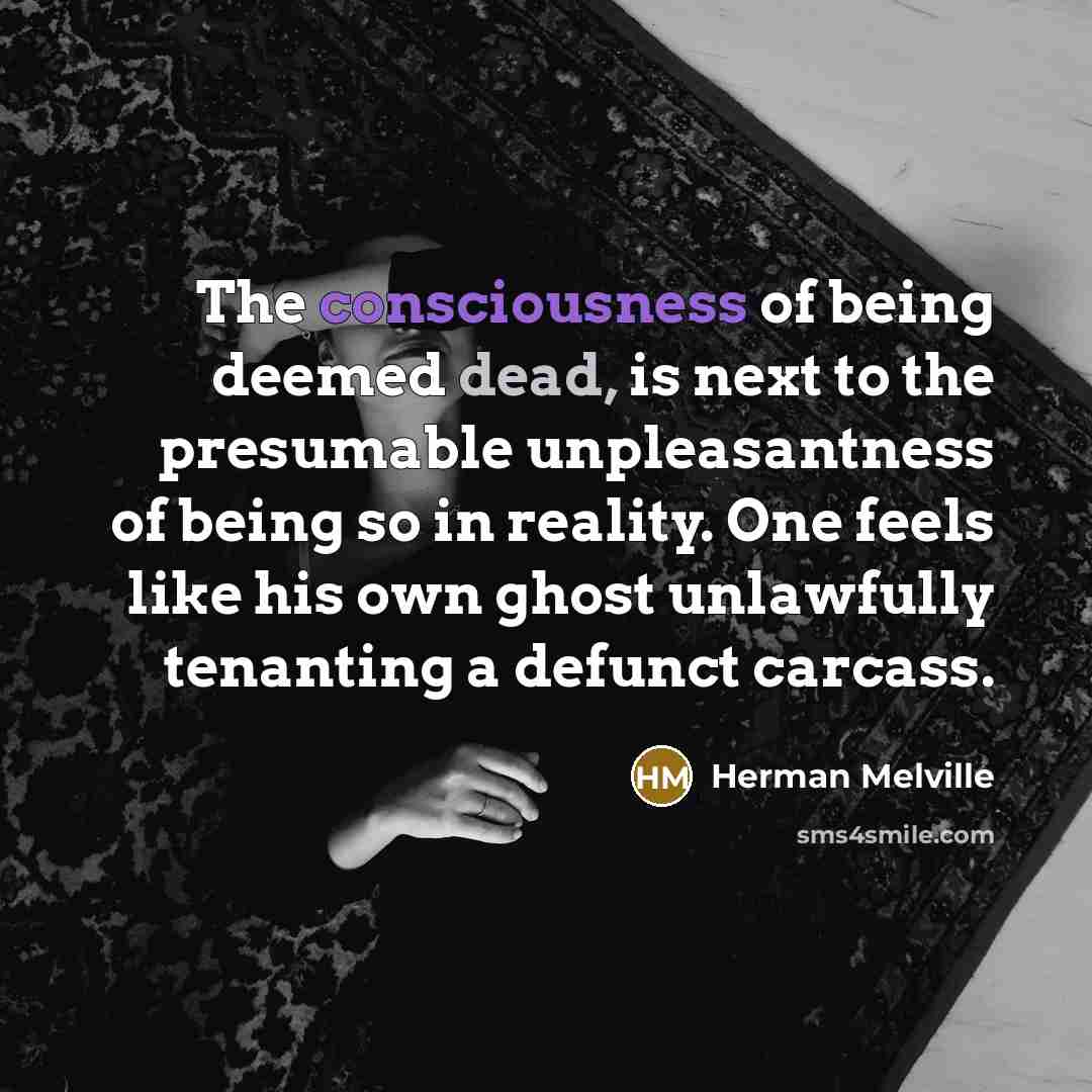 “The consciousness of being deemed dead, is next to the…” quote by Herman Melville