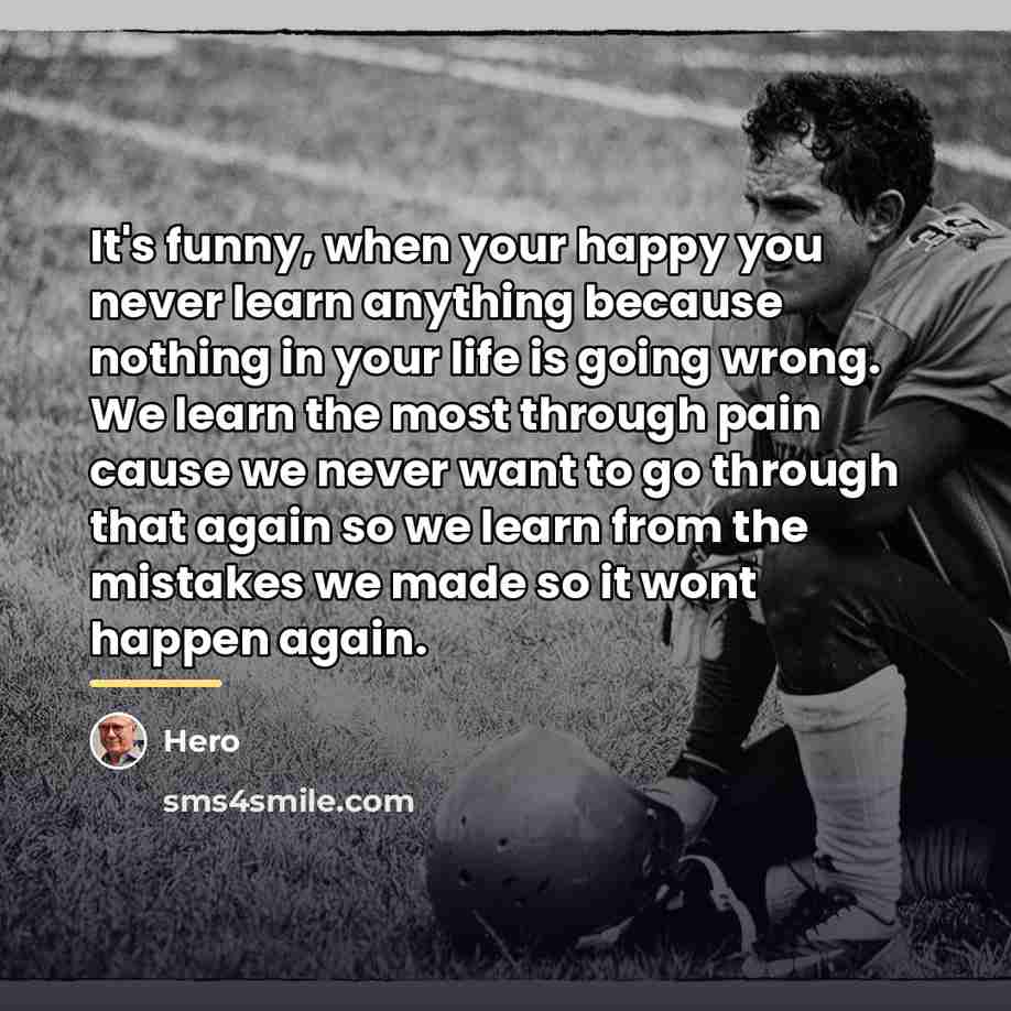 “It's funny, when your happy you never learn anything because…” quote by Hero