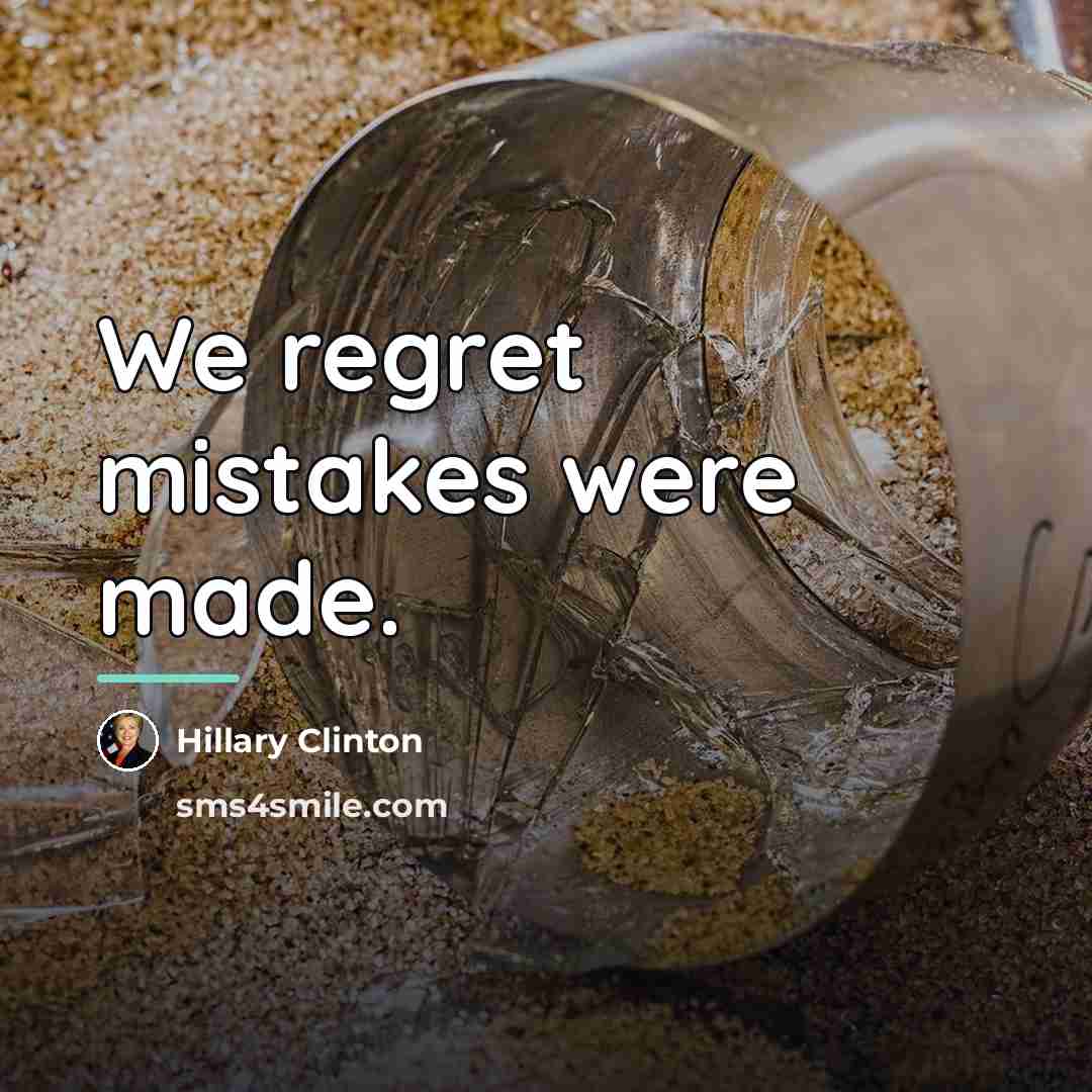 “We regret mistakes were made.…” quote by Hillary Clinton