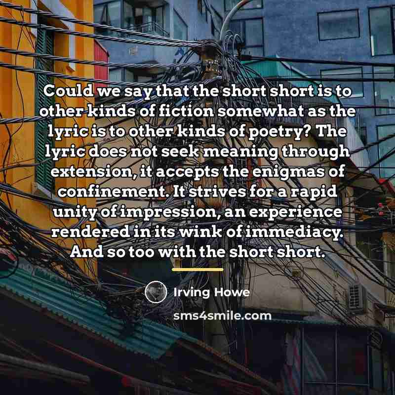 “Could we say that the short short is to other…” quote by Irving Howe