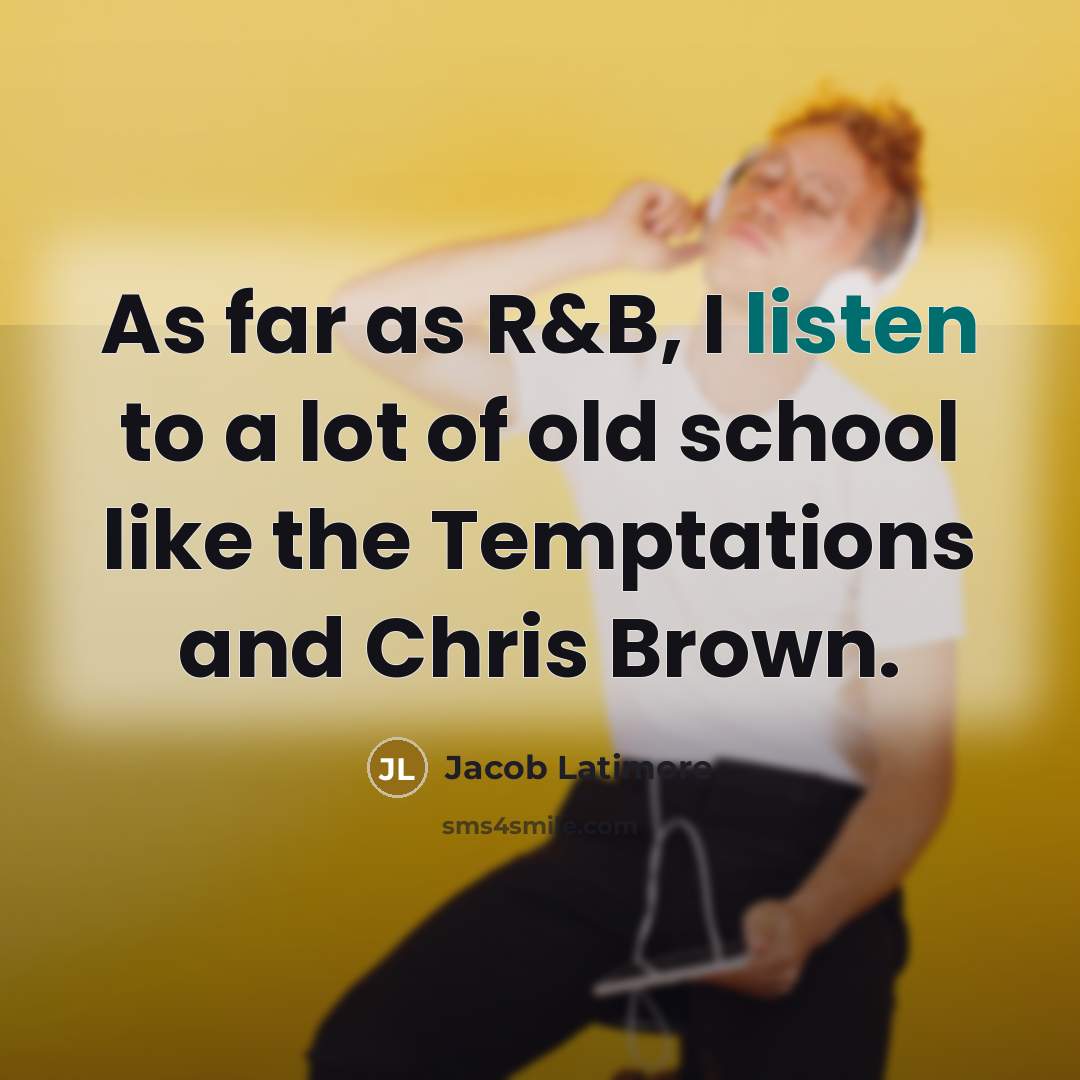 “As far as R&B, I listen to a lot of…” quote by Jacob Latimore