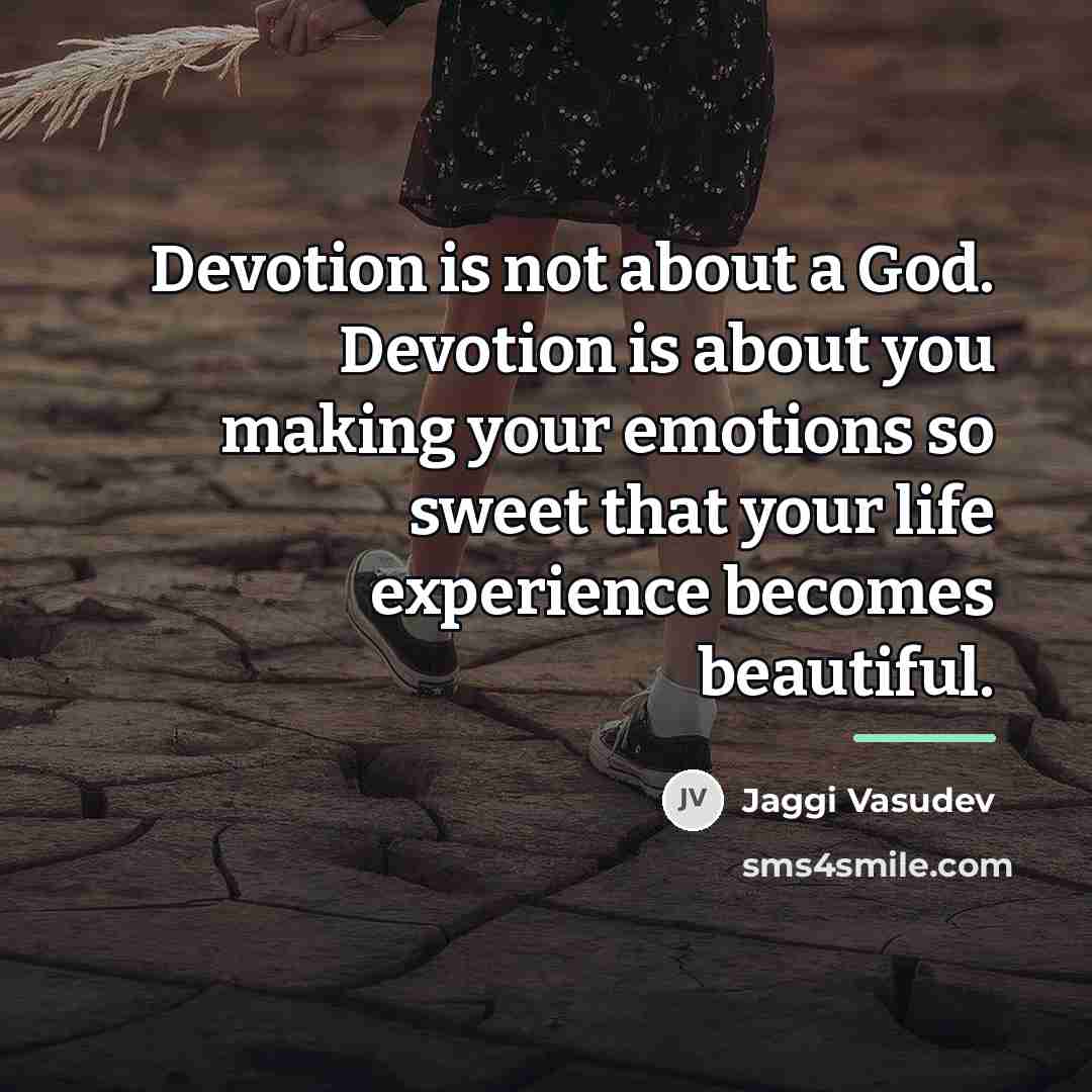 “Devotion is not about a God. Devotion is about you…” quote by Jaggi Vasudev