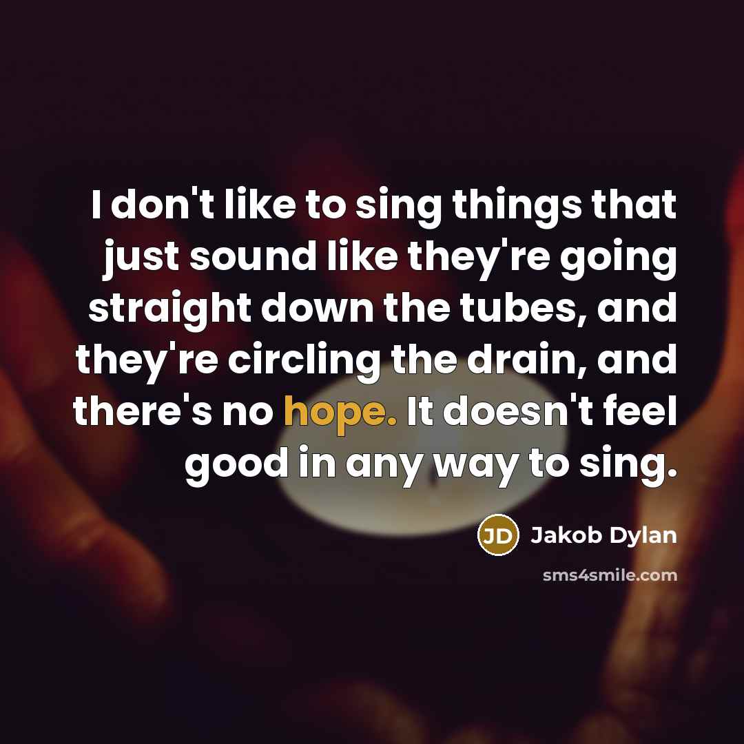“I don't like to sing things that just sound like…” quote by Jakob Dylan
