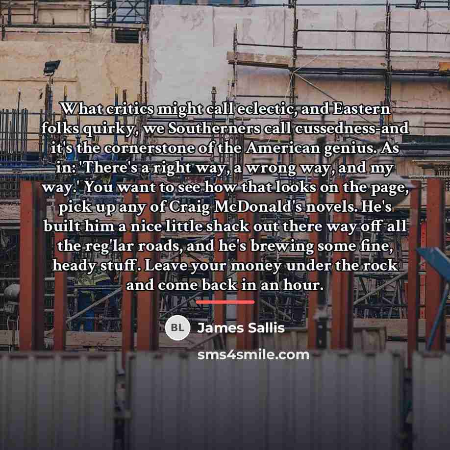 “What critics might call eclectic, and Eastern folks quirky, we…” quote by James Sallis