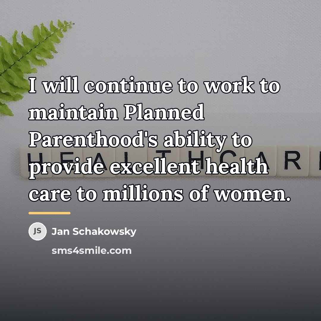 “I will continue to work to maintain Planned Parenthood's ability…” quote by Jan Schakowsky