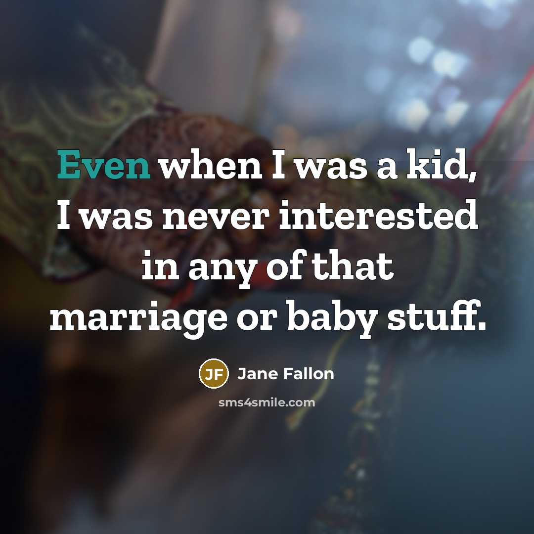 “Even when I was a kid, I was never interested…” quote by Jane Fallon