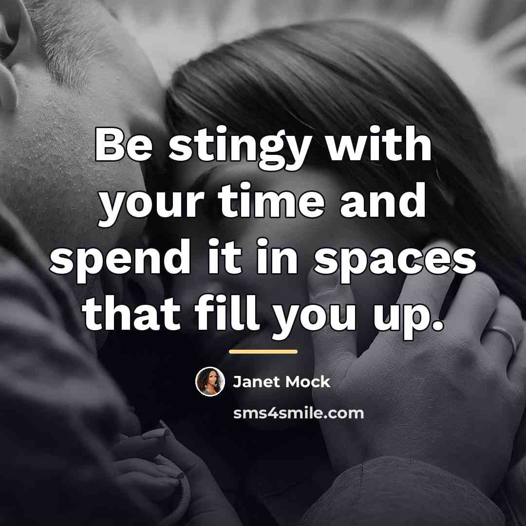 “Be stingy with your time and spend it in spaces…” quote by Janet Mock