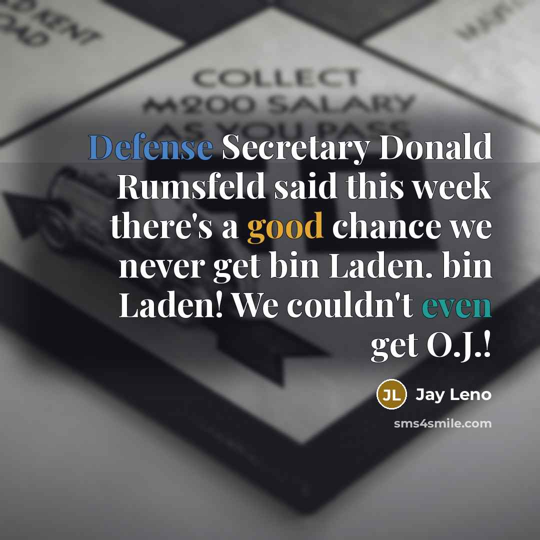 “Defense Secretary Donald Rumsfeld said this week there's a good…” quote by Jay Leno