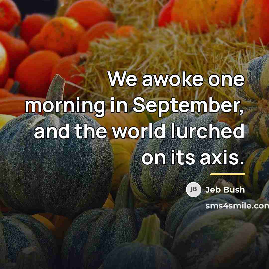 “We awoke one morning in September, and the world lurched…” quote by Jeb Bush
