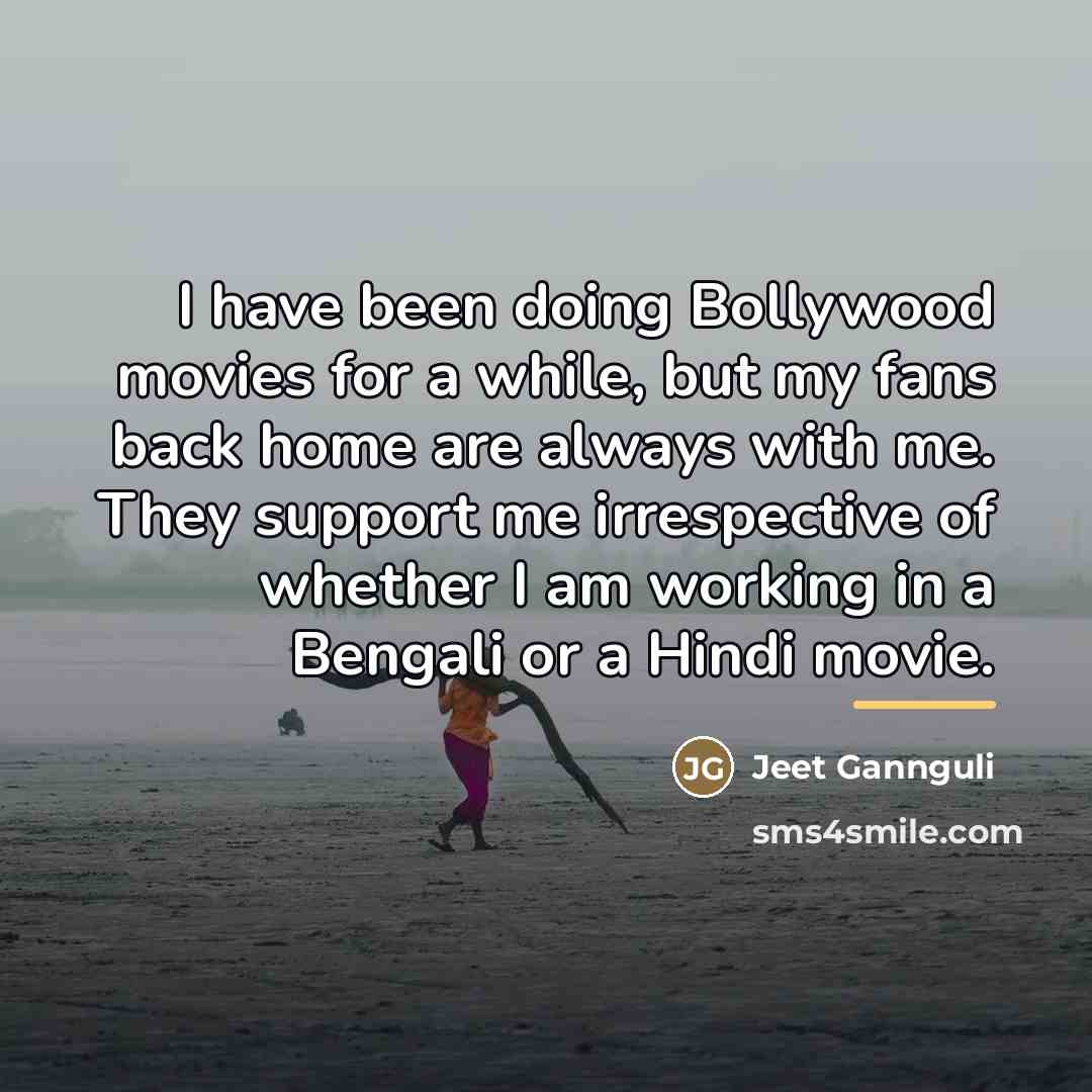“I have been doing Bollywood movies for a while, but…” quote by Jeet Gannguli