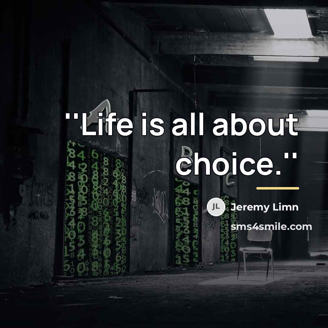 “''Life is all about choice.''…” quote by Jeremy Limn