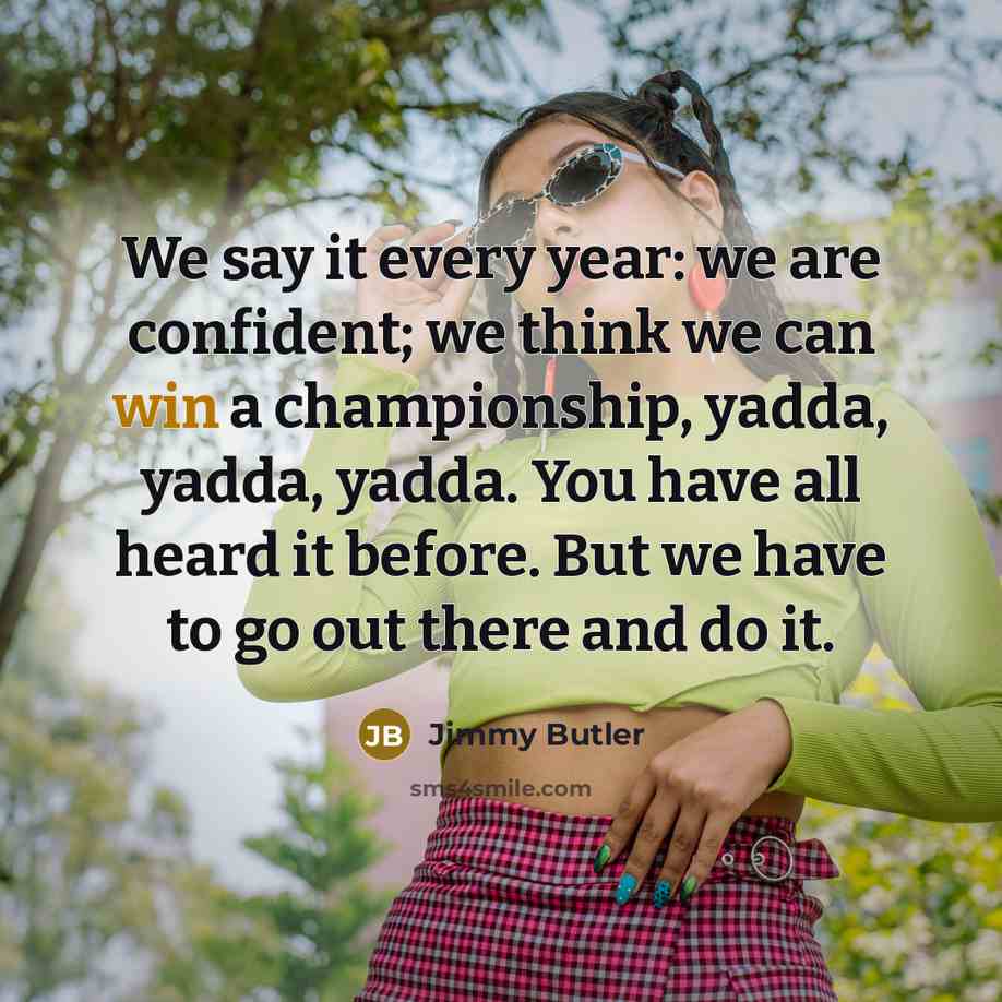 “We say it every year: we are confident; we think…” quote by Jimmy Butler