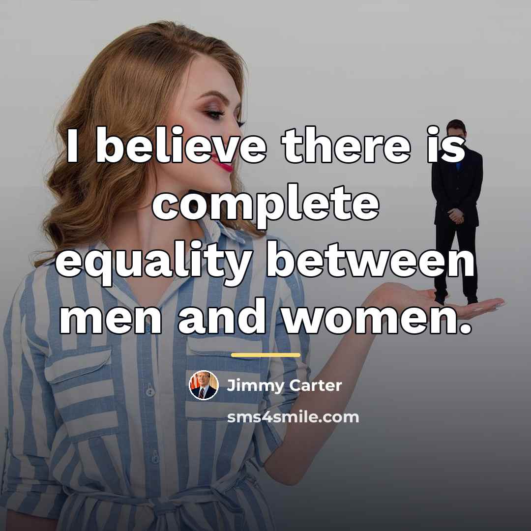 “I believe there is complete equality between men and women.…” quote by Jimmy Carter