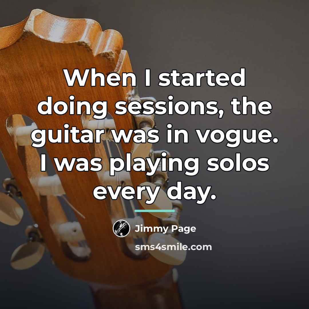 “When I started doing sessions, the guitar was in vogue.…” quote by Jimmy Page
