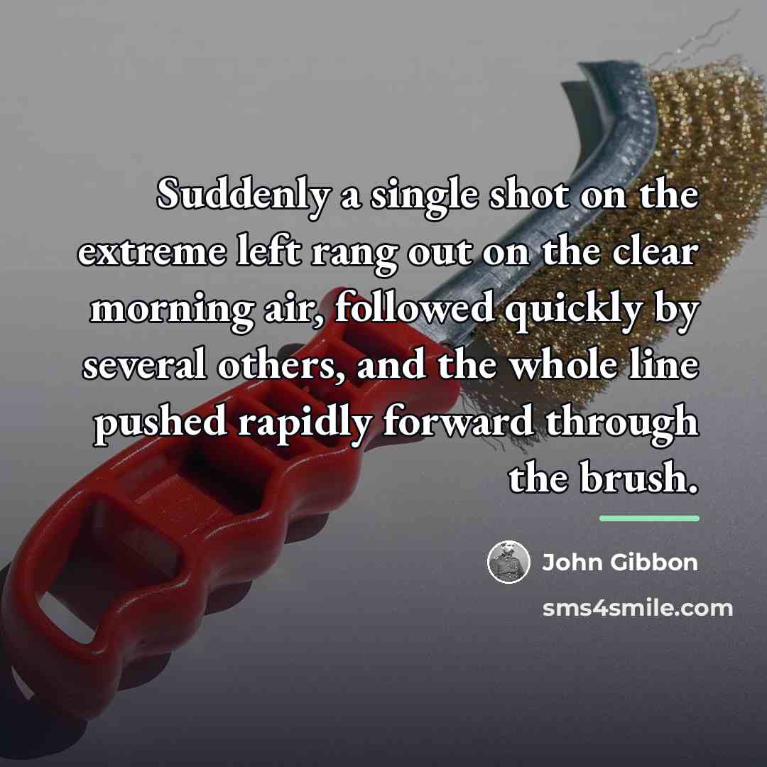 “Suddenly a single shot on the extreme left rang out…” quote by John Gibbon