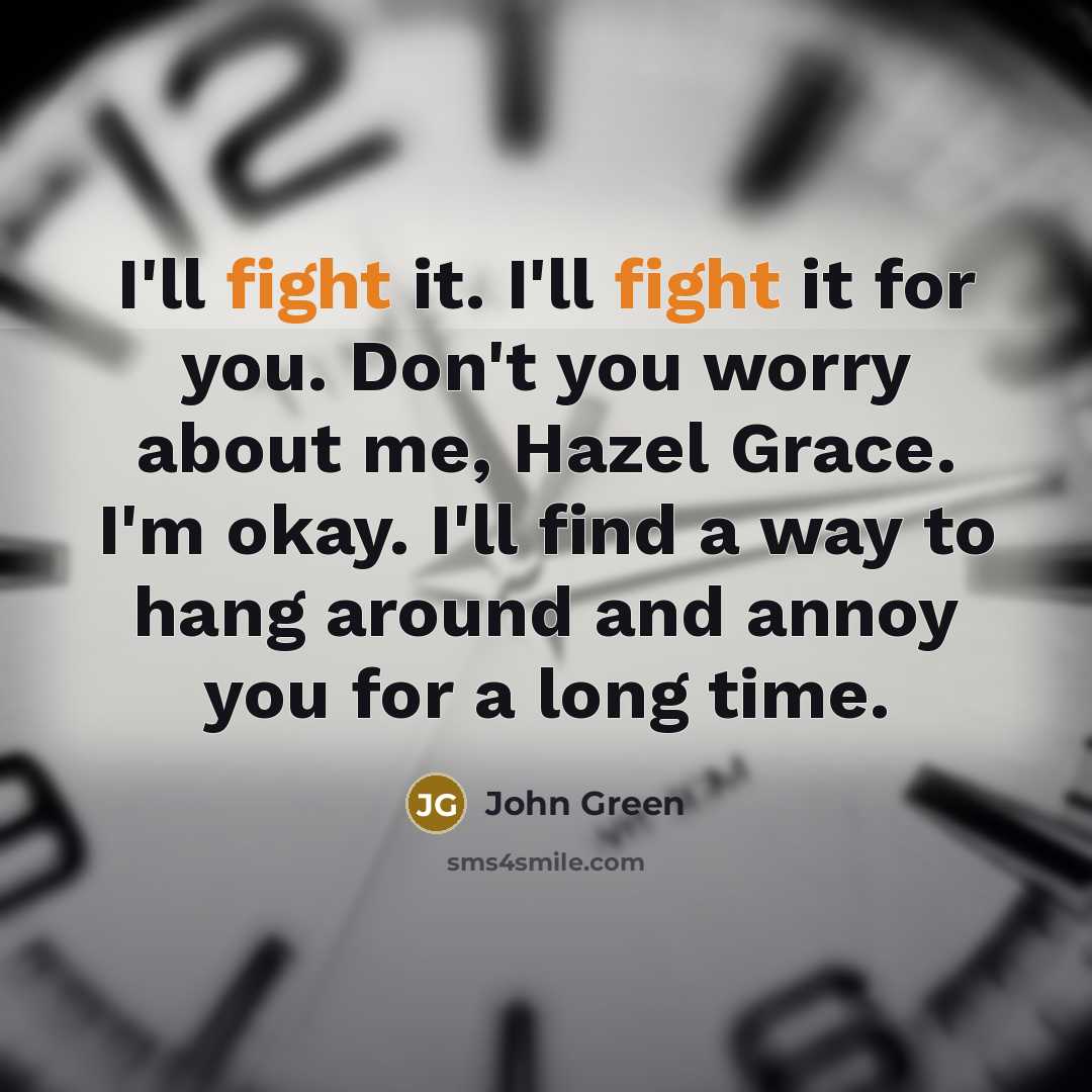 “I'll fight it. I'll fight it for you. Don't you…” quote by John Green