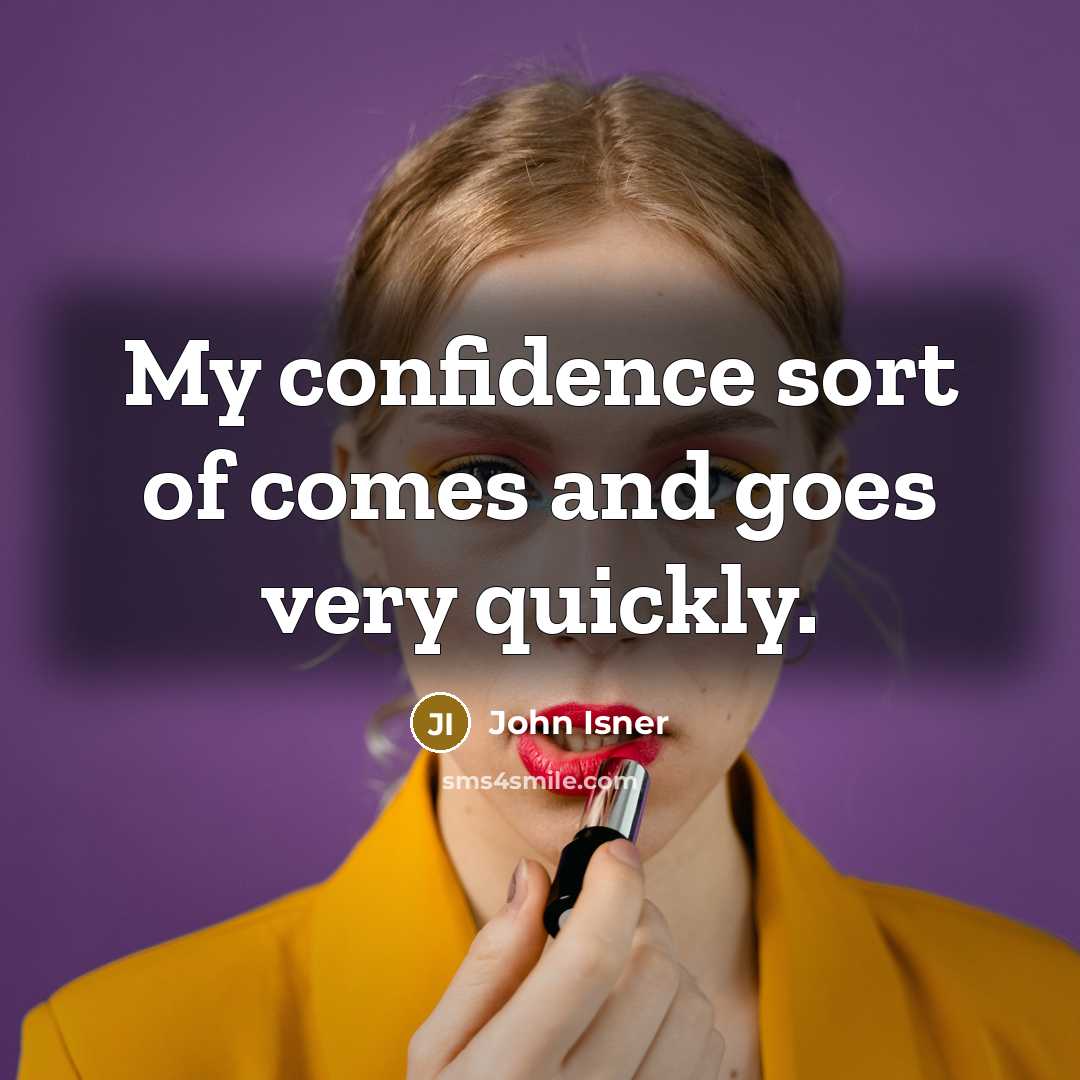 “My confidence sort of comes and goes very quickly.…” quote by John Isner