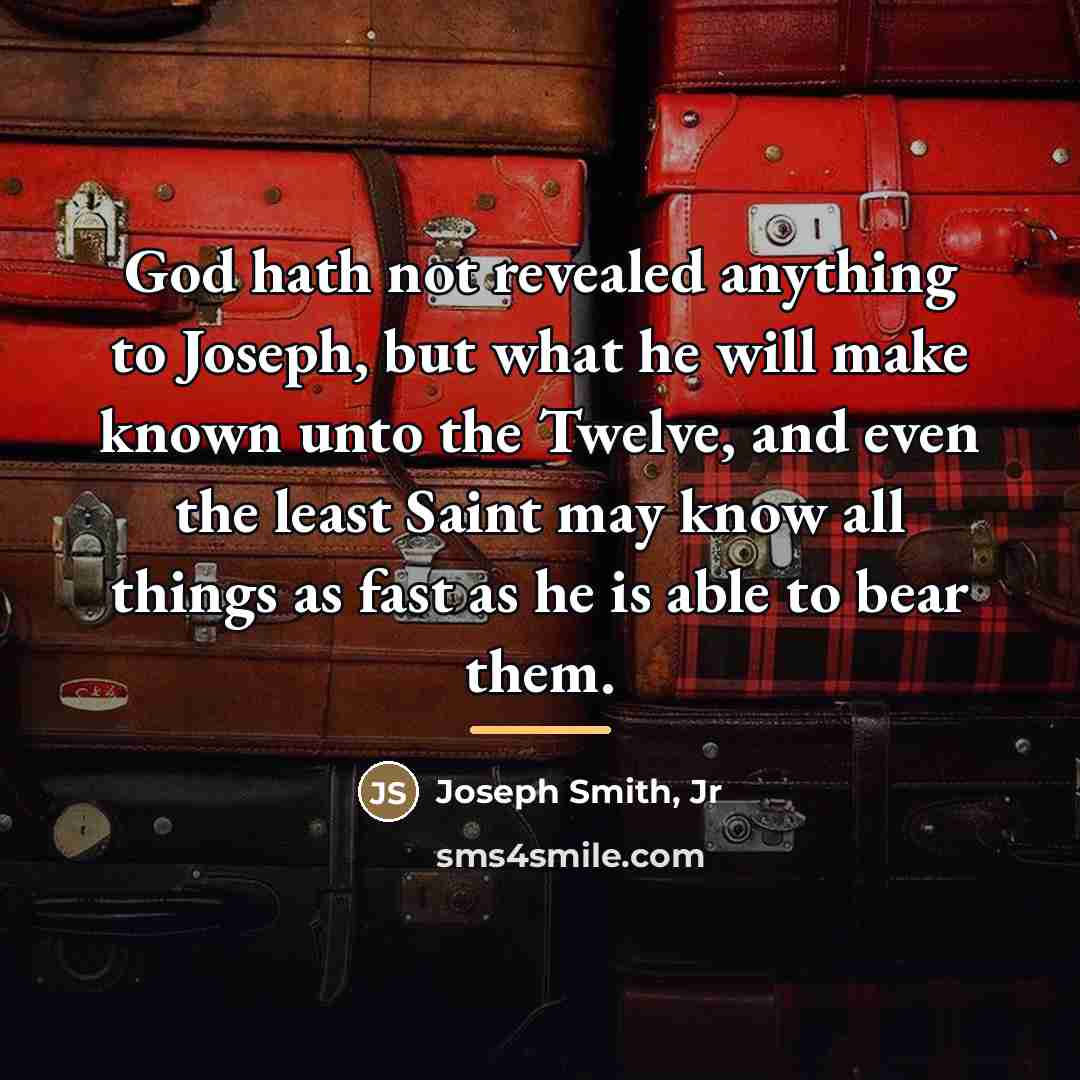 “God hath not revealed anything to Joseph, but what he…” quote by Joseph Smith, Jr
