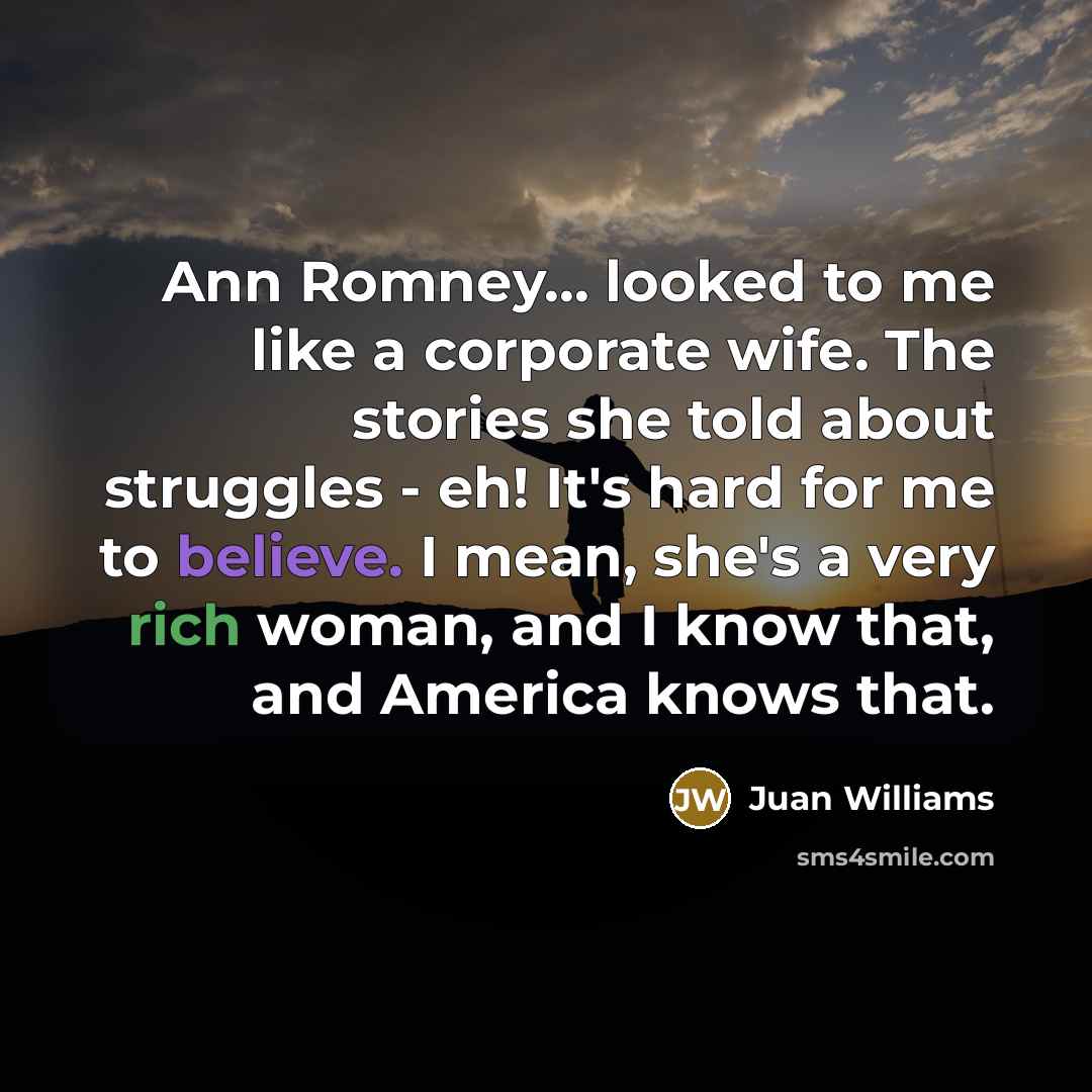 “Ann Romney... looked to me like a corporate wife. The…” quote by Juan Williams