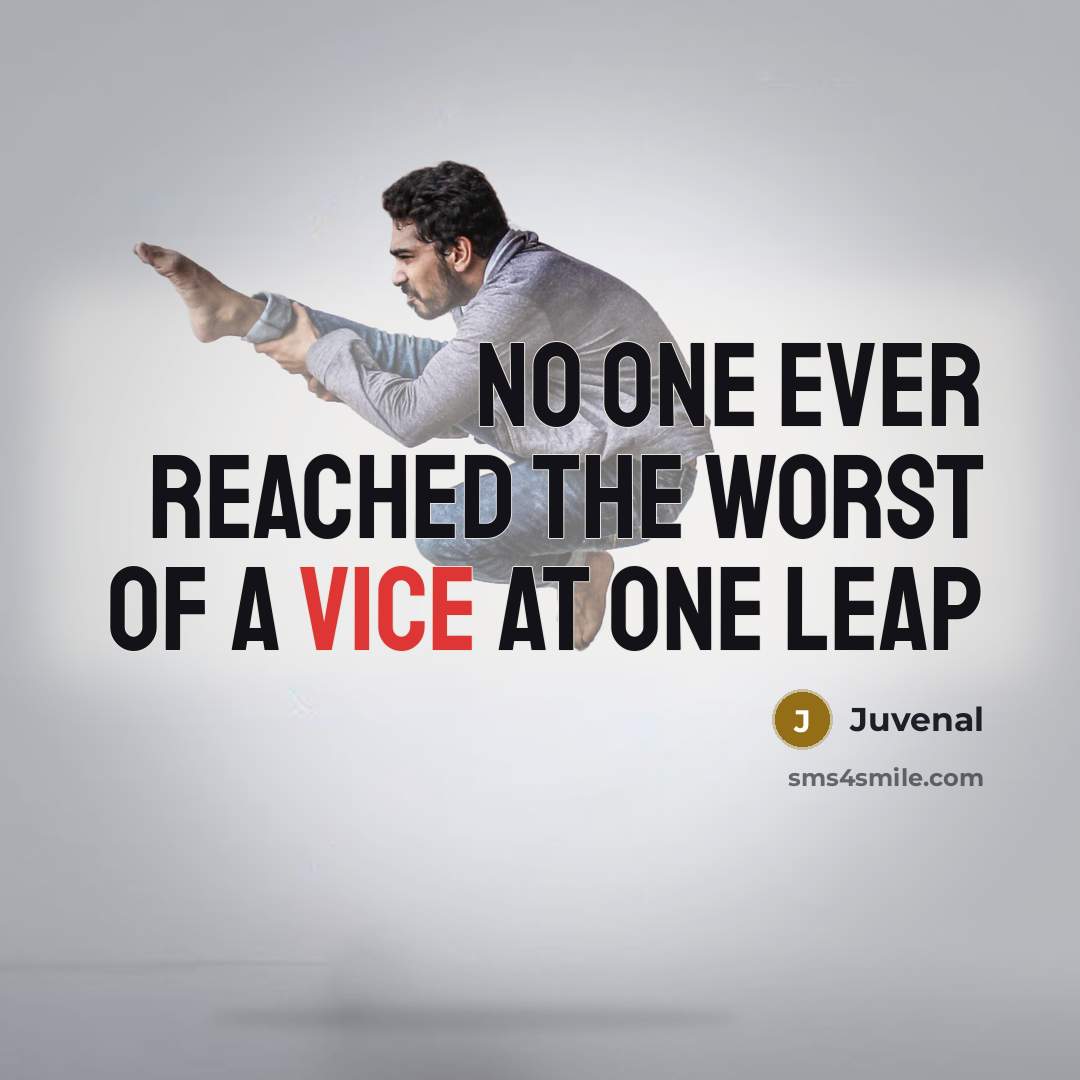 “No one ever reached the worst of a vice at…” quote by Juvenal