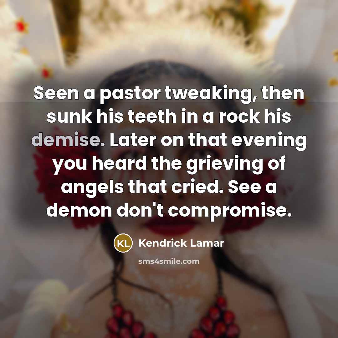 “Seen a pastor tweaking, then sunk his teeth in a…” quote by Kendrick Lamar