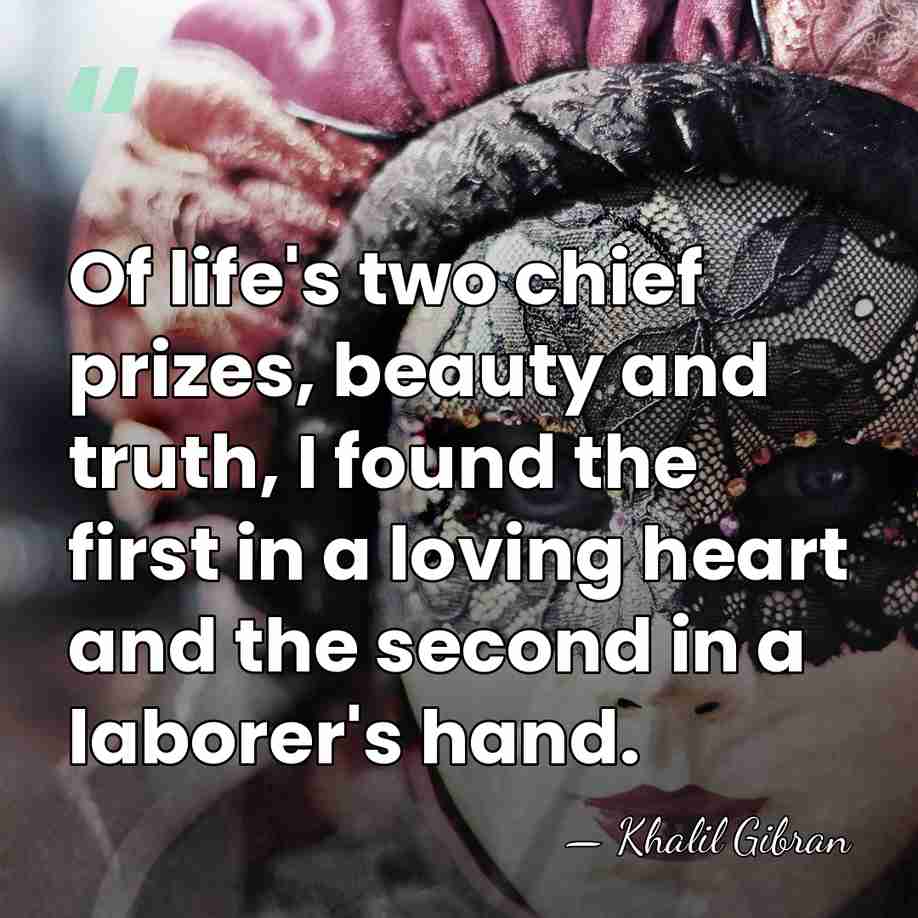 Of life's two chief prizes, beauty and truth, I found the first&hellip; - Khalil Gibran