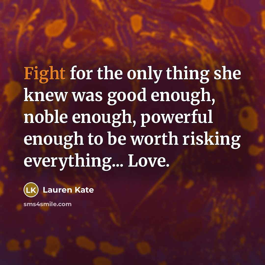“Fight for the only thing she knew was good enough,…” quote by Lauren Kate