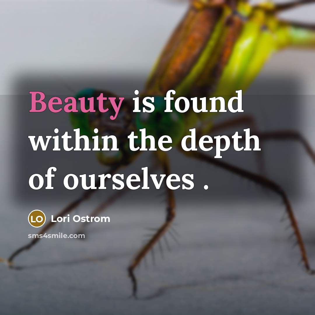 “Beauty is found within the depth of ourselves .” quote by Lori Ostrom