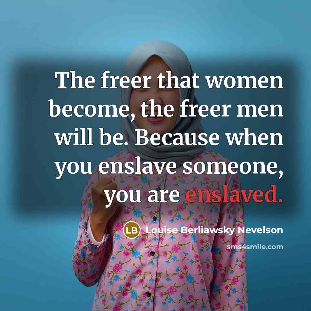 “The freer that women become, the freer men will be.…” quote by Louise Berliawsky Nevelson