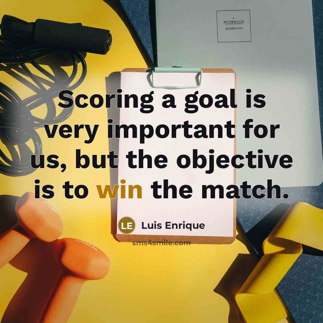 “Scoring a goal is very important for us, but the…” quote by Luis Enrique