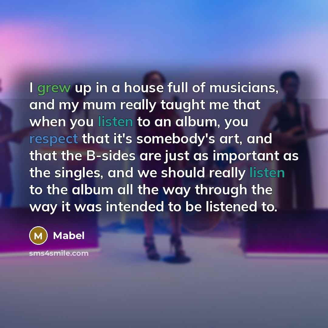 “I grew up in a house full of musicians, and…” quote by Mabel