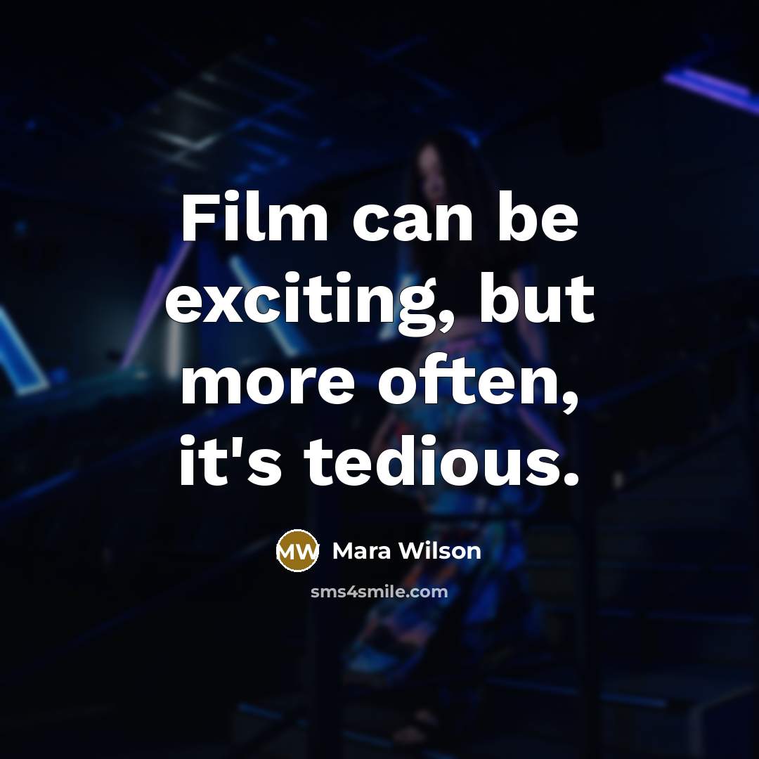 “Film can be exciting, but more often, it's tedious.…” quote by Mara Wilson