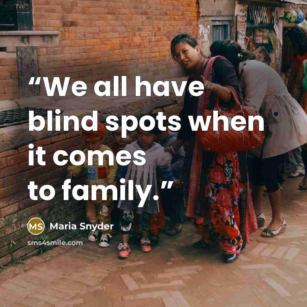 “We all have blind spots when it comes to family.” quote by Maria Snyder