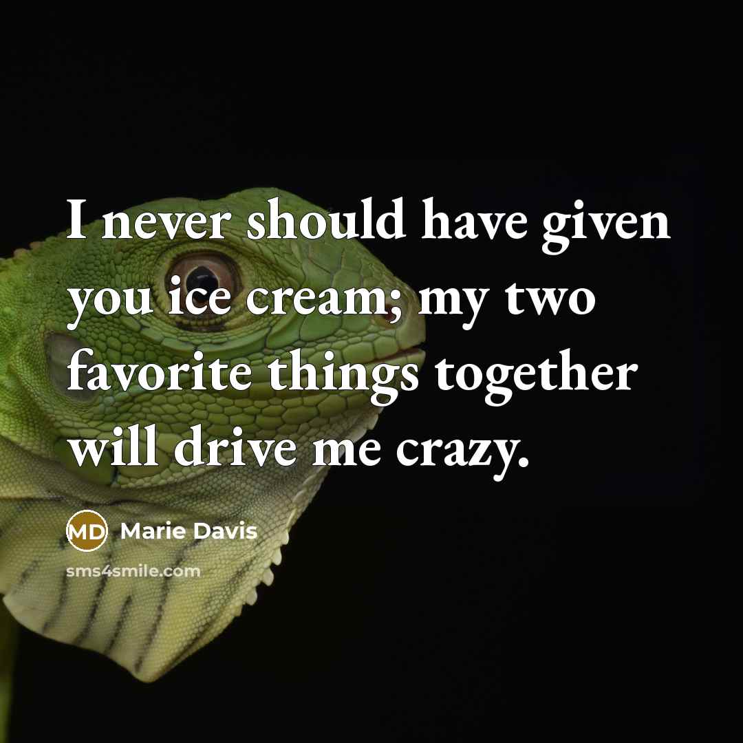 “I never should have given you ice cream; my two…” quote by Marie Davis