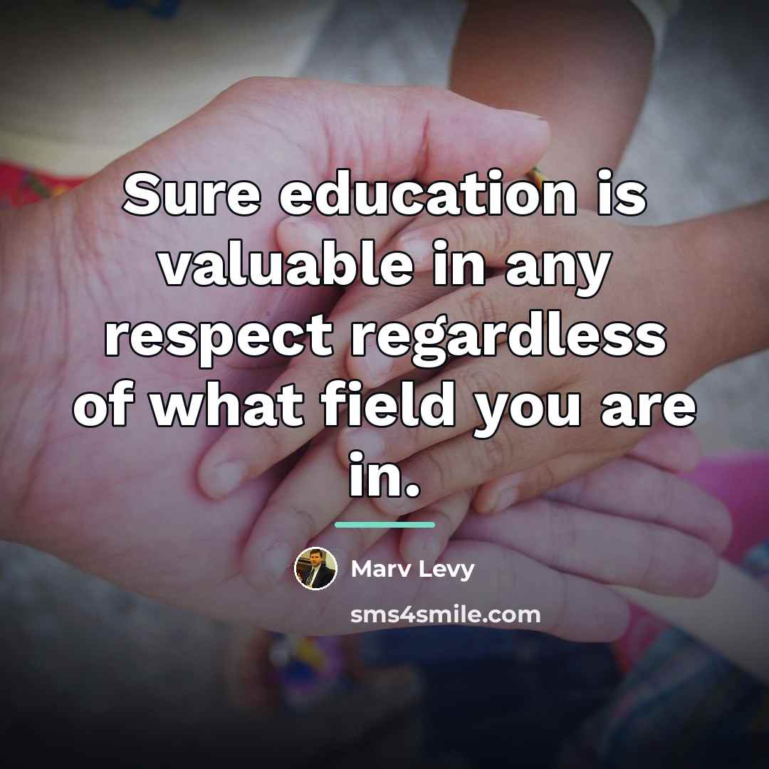 “Sure education is valuable in any respect regardless of what…” quote by Marv Levy