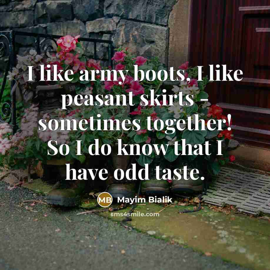 “I like army boots, I like peasant skirts - sometimes…” quote by Mayim Bialik