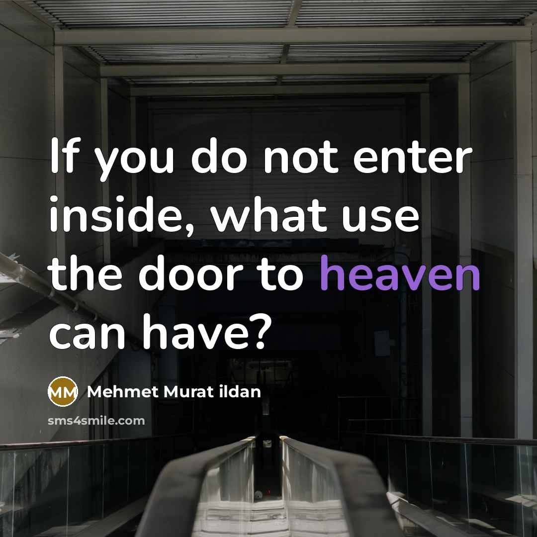 “If you do not enter inside, what use the door…” quote by Mehmet Murat Ildan