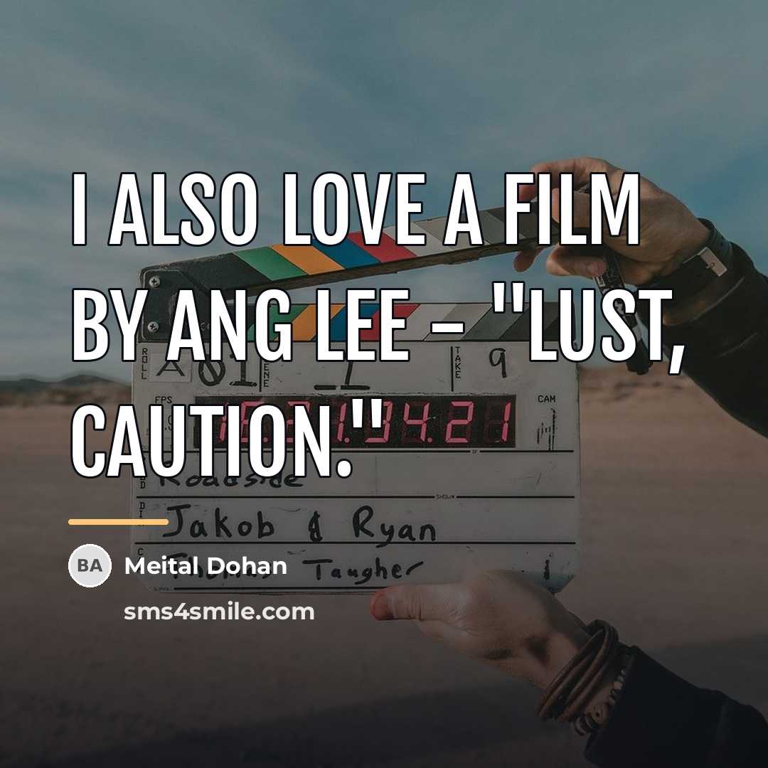 “I also love a film by Ang Lee - "Lust,…” quote by Meital Dohan