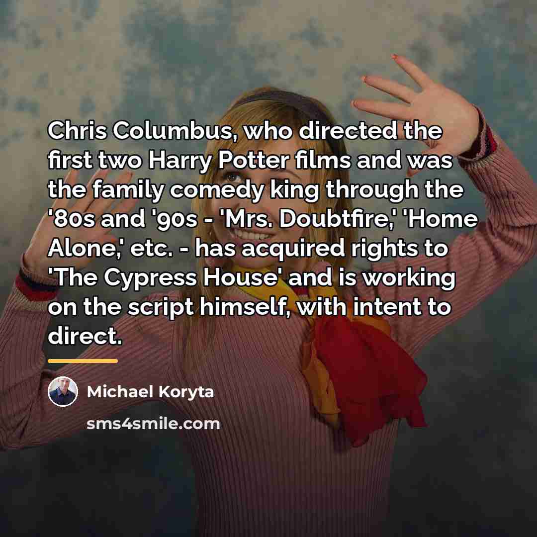 “Chris Columbus, who directed the first two Harry Potter films…” quote by Michael Koryta