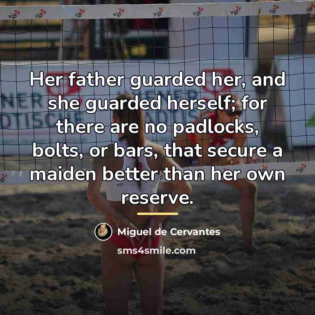 “Her father guarded her, and she guarded herself; for there…” quote by Miguel de Cervantes