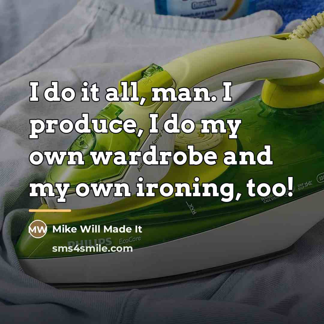 “I do it all, man. I produce, I do my…” quote by Mike Will Made It