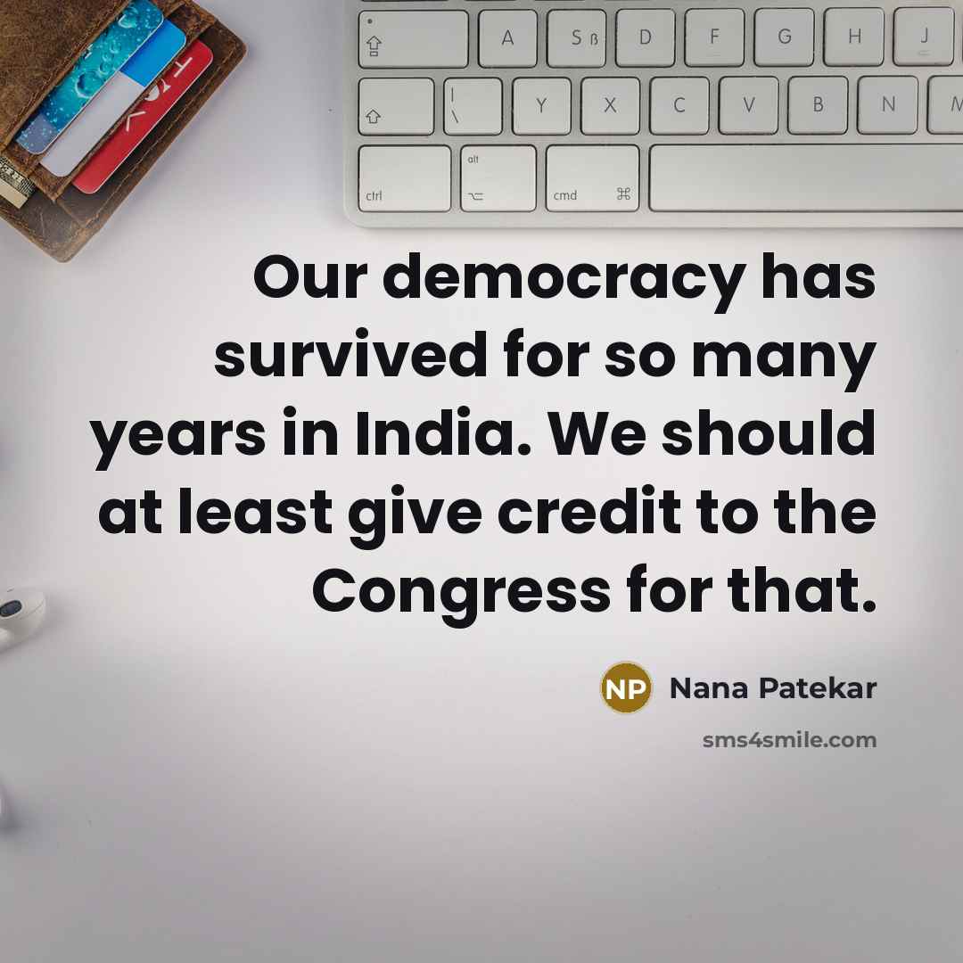 “Our democracy has survived for so many years in India.…” quote by Nana Patekar