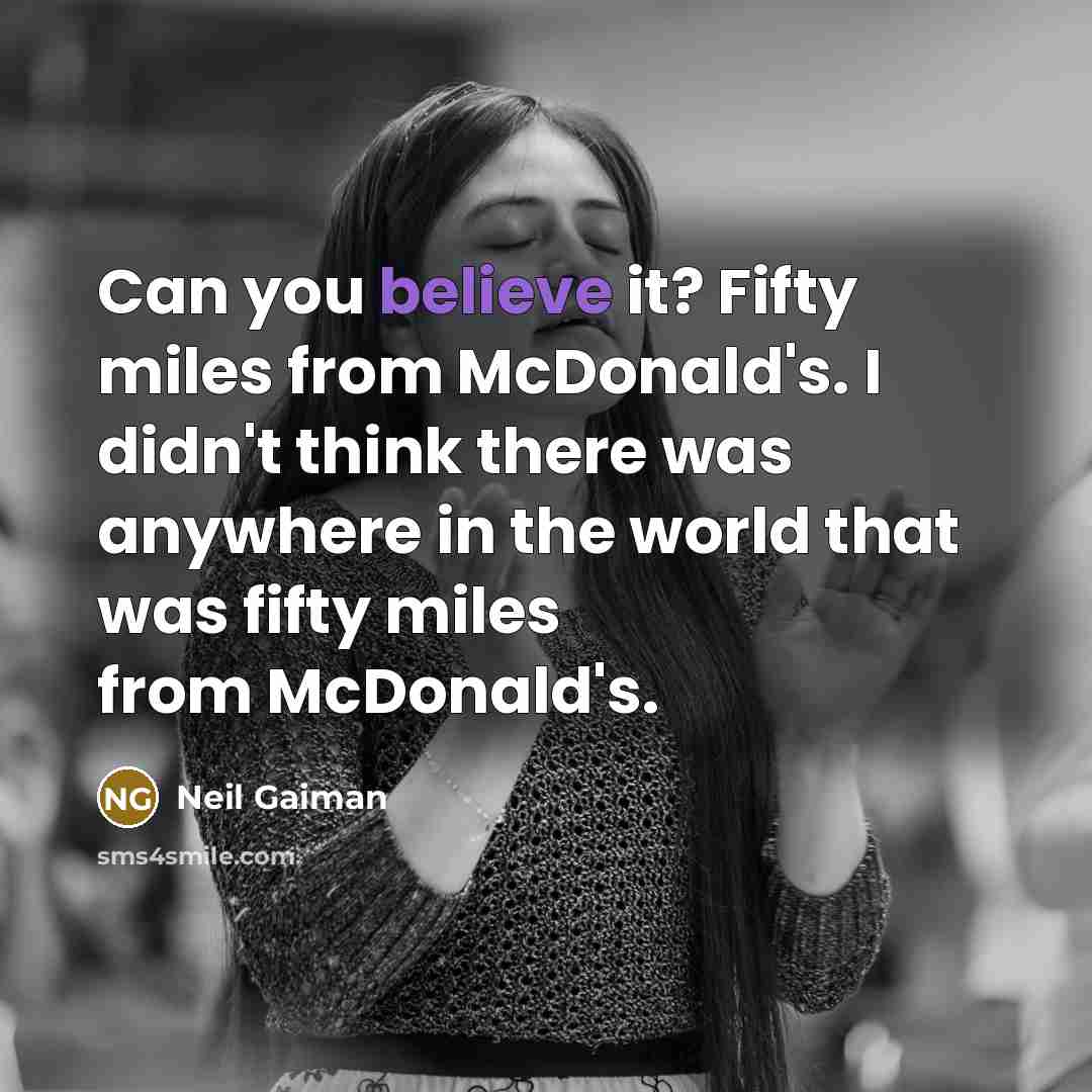 “Can you believe it? Fifty miles from McDonald's. I didn't…” quote by Neil Gaiman