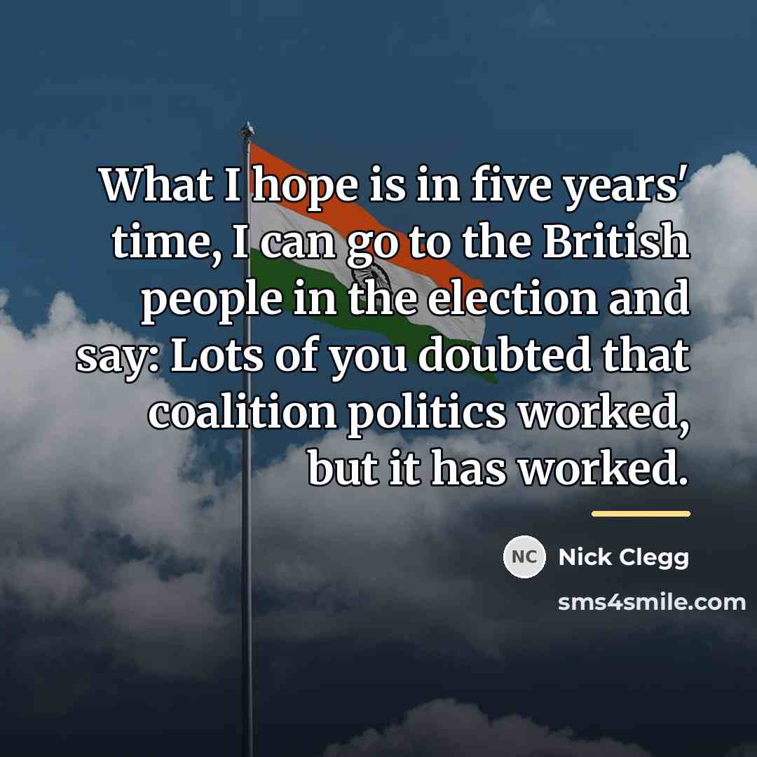 “What I hope is in five years' time, I can…” quote by Nick Clegg