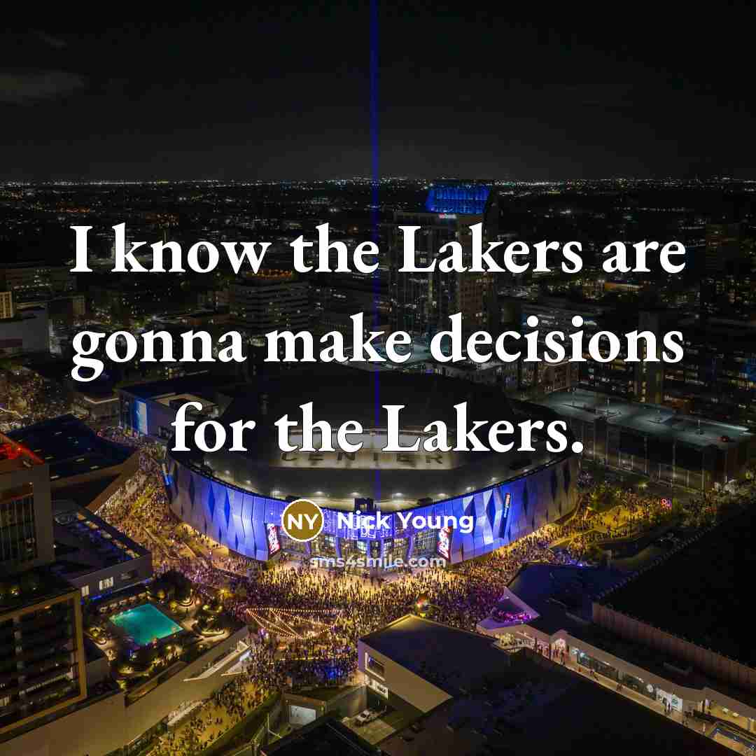 “I know the Lakers are gonna make decisions for the…” quote by Nick Young