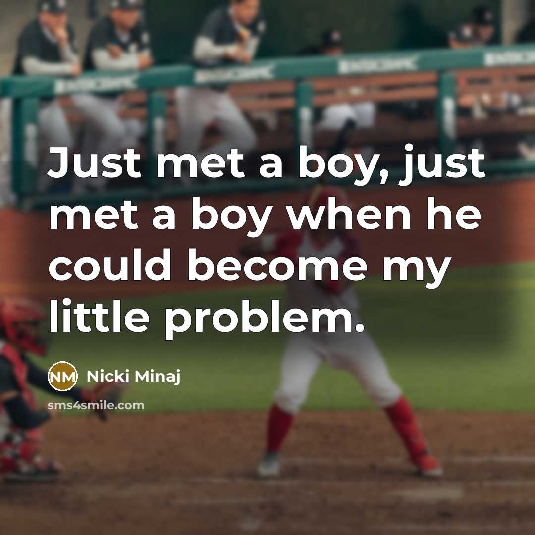 “Just met a boy, just met a boy when he…” quote by Nicki Minaj