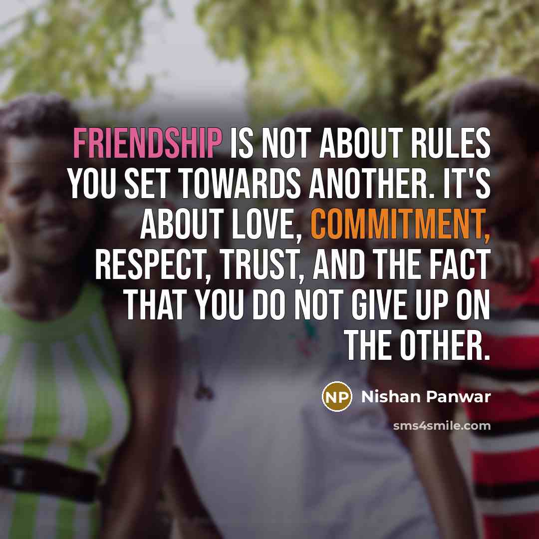 “Friendship is not about rules you set towards another. It's…” quote by Nishan Panwar
