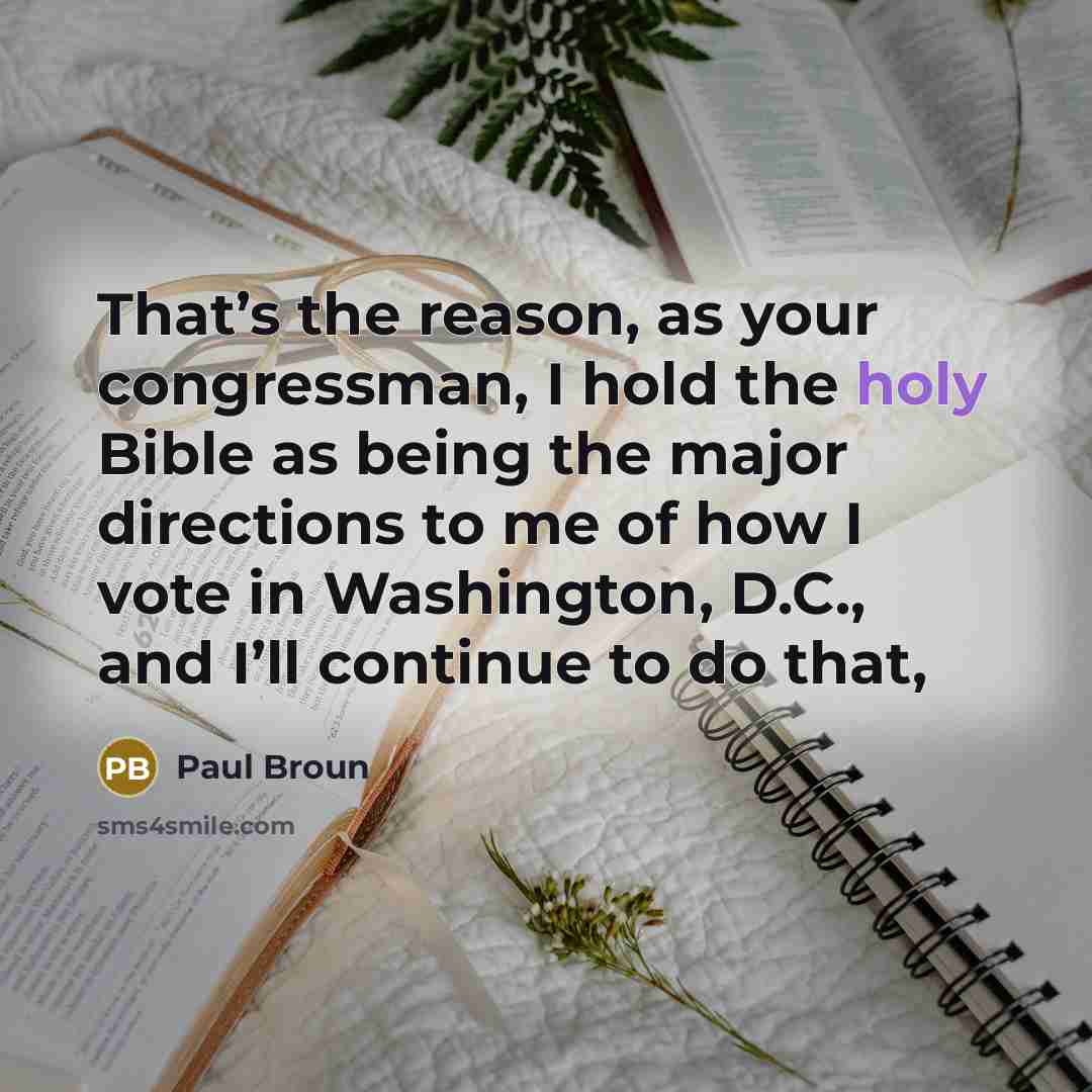 “That’s the reason, as your congressman, I hold the holy…” quote by Paul Broun