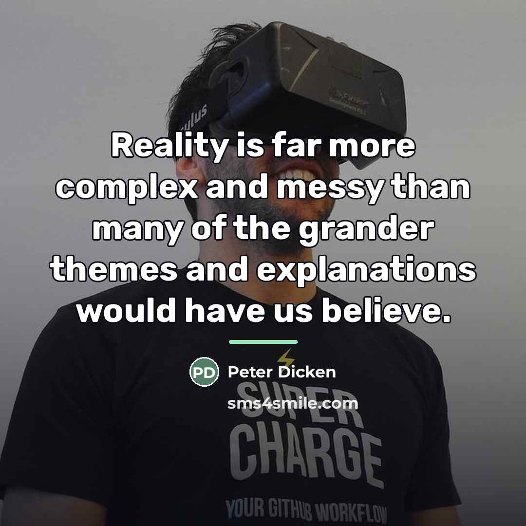 “Reality is far more complex and messy than many of…” quote by Peter Dicken